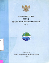 Himpunan Peraturan Tentang Pengendalian Dampak Lingkungan Seri II