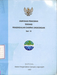 Himpunan Peraturan Tentang Pengendalian Dampak Lingkungan Seri III