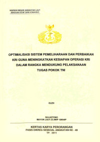 Optimalisasi sistem pemeliharaan dan perbaikan KRI guna meningkatkan kesiapan operasi KRI dalam rangka mendukung pelaksanaan tugas pokok TNI