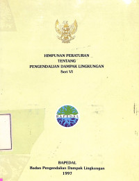 Himpunan Peraturan Tentang Pengendalian Dampak Lingkungan; Seri VI