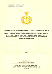 Optimalisasi pembangunan fasilitas pangkalan di wilayah hot area guna mendukung tugas TNI AL dalam rangka menjaga stabilitas keamanan maritim nasional