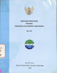 Himpunan Peraturan Tentang Pengendalian Dampak Lingkungan Seri VIII