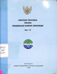 Himpunan Peraturan Tentang Pengendalian Dampak Lingkungan Seri IV