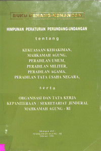 HIMPUNAN PERATURAN PERUNDANG-UNDANG TENTANG KEKUASAAN KEHAKIMAN, MAHKAMAH AGUNG, PERADILAN UMUM, PERADILAN MILITER, PERADILAN AGAMA, PERADILAN TATA USAHA NEGARA