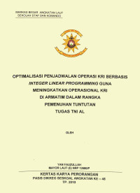 Optimalasi penjadwalan operasi KRI berbasis integer linear progamming guna meningkatkan operasional KRI di Armatim dalam rangka pemenuhan tuntutan tugas TNI AL