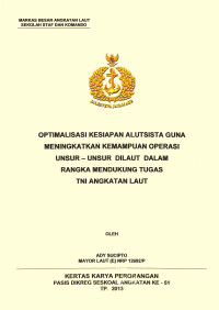 Optimalisasi Kesiapan Alutsista Guna Meningkatkan Kemampuan Operasi Unsur-Unsur Di Laut Dalam Rangka Mendukung Tugas TNI Angkatan Laut