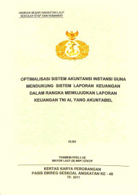 Optimalisasi sistem akuntansi instansi guna mendukung sistem laporan keuangan dalam rangka mewujudkan laporan keuangan TNI AL yang akuntabel