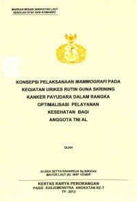 Konsepsi Pelaksanaan Mammografi Pada Kegiatan Urikes Rutin Guna Skrining Kanker Payudara Dalam Rangka Optimalisasi Pelayanan Kesehatan Bagi Anggota TNI AL