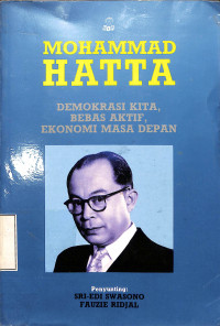 MOHAMMAD HATTA. DEMOKRASI KATA, BEBAS AKTIF DAN EKONOMI MASA DEPAN