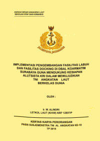 Implementasi Pengembangan Fasilitas Labuh Dan Fasilitas Docking Di Dbal Koarmatim Surabaya Guna Mendukung Keiapan Alutsista Kri Dalam Mewujudkan TNI Angkatan Laut Berkelas Dunia