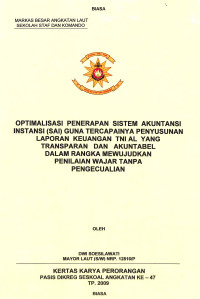 Optimalisasi Penerapan Sistem Akuntansi Intansi (SAI) Guna Tercapainya Penyusunan Laporan Keuangan TNI AL Yang Transparan Dan Akuntabel Dalam Rangka Mewujudkan Penilaian Wajar Tanpa Pengecualian