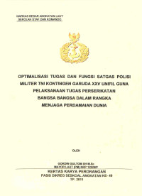 Optimalisasi Tugas Dan Fungsi Satgas Polisi Militer TNI Kontingen Garuda Xxv Unifil Guna Pelaksanaan Tugas Perserikatan Bangsa Bangsa Dalam Rangka Menjaga Perdamaian Dunia