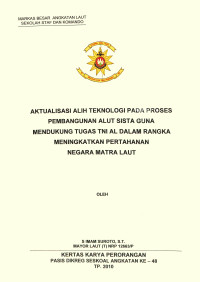 Aktualisasi alih teknologi pada proses pembangunan alutsista guna mendukung tugas TNI AL dalam rangka meningkatkan pertahanan negara matra laut