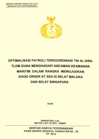 Optimalisasi Patroli Terkoordinasi Tni Al-Rsn-Tldm Guna Menghadapi Ancaman Keamanan Maritim Dalam Rangka Mewujudkan Good Order At Sea Di Selat Malaka Dan Selat Singapura