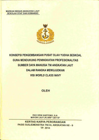 Konsepsi Pengembangan Pusat Olah Yudha Seskoal Guna Mendukung Peningkatan Profesionalitas Sumber Daya Manusia Tni Angkatan Laut Dalam Rangka Mewujudkan Visi World Class Navy