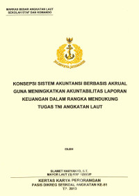 Konsepsi Sistem Akuntansi Berbasis Akrual Guna Meningkatkan Akuntabilitas Laporan Keuangan Dalam Rangka Mendukung Tugas TNI Angkatan Laut