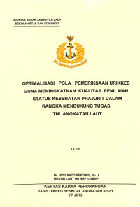 Optimalisasi Pola Pemeriksaan Urikkes Guna Meningkatkan Kualitas Penilaian Status Kesehatan Prajurit Dalam Rangka Mendukung Tugas TNI Angkatan Laut