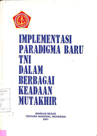 Implementasi Paradigma Baru TNI Dalam Berbagai Keadaan Mutakhir