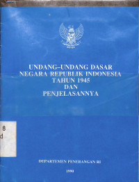 Undang-undang Dasar Negara Republik Indonesia Tahun 1945 dan Penjelasannya