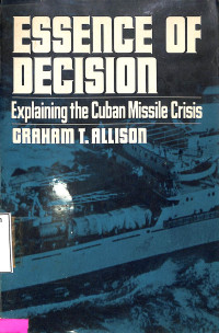 Essence of Decision. Explaining the Cuban Missile Crisis