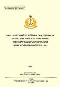 Analisis pengaruh motivasi dan pembinaan mental prajurit Puslatdiksarmil terhadap kedisiplinan prajurit guna mendukung operasi laut