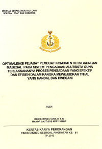 Optimalisasi Pejabat Pembuat Komitmen Di Lingkungan Mabesal Pada Sistem Pengadaan Alutsista Guna Terlaksananya Proses Pengadaan Yang Efektif Dan Efesien Dalam Rangka Mewujudukan TNI Al Yang Handal Dan Disegani