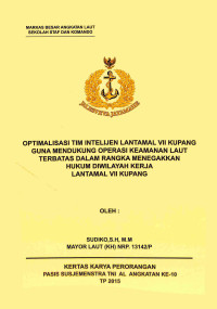 Optimalisasi Tim Intelijen Lantamal Vii Kupang Guna Mendukung Operasi Keamanan Laut Terbatas Dalam Rangka Menegakkan Hukum Di Wilayah Kerja Lantamal Vii Kupang