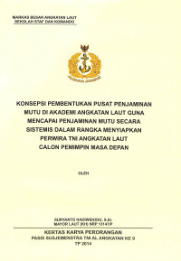 Konsepsi Pembentukan Pusat Penjaminan Mutu Di Akademi Angkatan Laut Guna Mencapai Penjaminan Mutu Secara Sistematis Dalam Rangka Menyiapkan Perwira TNI Angkatan Laut Calon Pemimpin Masa Depan