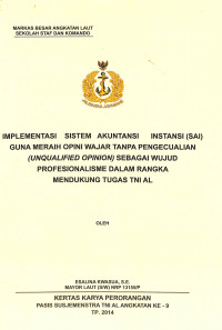 Implementasi Sistem Akutansi Instansi (SAI) Guna Opini wajar Tanpa Pengecualian (Unqualifield opinion) Sebagai Wujud Profesionalisme Dalam Rangka Mendukung Tugas TNI AL