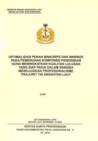 Optimalisasi Peran Binkorps Dan Binprof Pada Pemenuhan Komponen Pedidikan Guna Meningkatkan Kualitas Lulusan Yang Siap Pakai Dalam Rangka Mewujudkan Profesionalisme Prajurit Tni Angkatan Laut