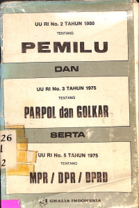 UU RI NO. 2 TAHUN 1980 TTG PEMILU DAN UU RI No. 3 Tahun 1975 tentang Parpol dan Golkar Serta UU RI No. 5 Tahun 1975 tentang MPR/DPR/DPRD