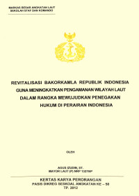 Revitalisasi Bakorkamla Republik Indonesia Guna Meningkatkan Pengamanan Wilayah Laut Dalam Rangka Mewujudkan Penegakan Hukum Di Perairan Indonesia