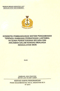 Kosepsi Pembangunan Sistem Pengamanan Terpadu Kawasan Perbatasan Lantamal VII Guna Pendeteksian Secara Dini Ancaman Dalam Rangka Menjaga Kedaulatan NKRI