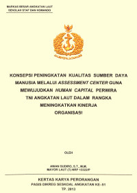 Konsepsi Peningkatan Kualitas Sumber Daya Manusia Melalui Assessment Center Guna Mewujudkan Human Capital Perwira TNI Angkatan Laut Dalam Rangka Meningkatkan Kinerja Organisasi