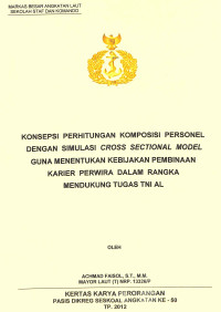 Konsepsi Perhitungan Komposisi Personel Dengan Simulasi Cross Sectional Model Guna Menentukan Kebijakan Pembinaan Karier Perwira Dalam Rangka Mendukung Tugas Tni Al