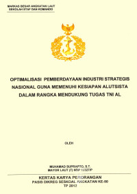 Optimalisasi Pemberdayaan Industri Strategis Nasional Guna Memenuhi Kesiapan Alutsista Dalam Rangka Mendukung Tugas Tni Al