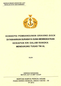 Konsepsi Pembangunan Graving Dock Di Fasharkan Surabaya Guna Meningkatkan Kesiapan Kri Dalam Rangka Mendukung Tugas Tni Al