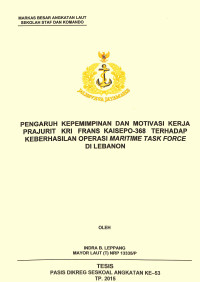 Pengaruh kepemimpinan dan motivasi kerja prajurit KRI Frans Kaisepo-368 terhadap keberhasilan operasi maritime task force di Lebanon