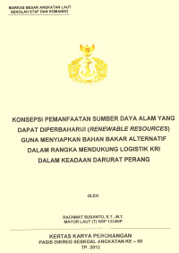 Konsepsi Pemanfaatan Sumber Daya Alam Yang Dapat Diperbaharui (Renewable Resources) Guna Menyiapkan Bahan Bakar Alternatif Dalam Rangka Mendukung Logistik Kri Dalam Keadaan Darurat Perang