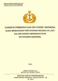 Konsepsi Pemberdayaan Sea Power Indonesia Guna Mendukung Pertahanan Negara Di Laut Dalam Rangka Meningkatkan Ketahanan Nasional