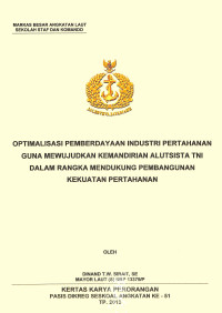 Optimalisasi Pemberdayaan Industri Pertahanan Guna Mewujudkan Kemandirian Alutsista TNI Dalam Rangka Mendukung Pembangunan Kekuatan Pertahanan