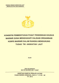 Konsepsi Pembentukan Pusat Pendidikan Khusus Marinir Guna Menghadapi Validasi Organisasi KORPS Marinir Dalam Rangka Mendukung Tugas TNI Angkatan Laut