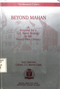 Beyond Mahan. a Proposal for a US. Naval Strategy in the Twenty-First Century