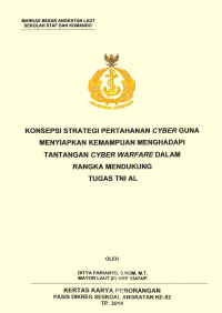 Konsepsi strategi pertahanan cyber guna menyiapkan kemampuan menghadapi tantangan cyber warfare dalam rangka mendukung tugas TNI AL