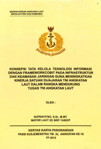 Konsepsi tata kelola teknologi informasi dengan Frameworkcobit pada Infrastruktur dan keamanan jaringan guna meningkatkan kinerja satuan dijajaran TNI Angkatan Laut dalam rangka mendukung tugas TNI Angkatan Laut