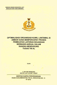 Optimalisasi Organisasi Kuwil Lantamal IX Ambon Guna Mempercepat Proses Pembuatan Laporan Keuangan Berbasis Akrual Dalam Rangka Mendukung Tugas TNI AL