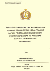 Pengaruh kemampuan dan motivasi kerja terhadap produktivitas kerja prajurit satuan penerbangan di lingkungan pusat penerbangan TNI Angkatan Laut dalam mendukung operasi laut