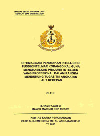 Optimalisasi Pendidikan Intelijen Di Pusdikintelmar Kobangdikal Guna Menghasilkan Prajurit Intelijen Yang Profesional Dalam Rangka Mendukung Tugas TNI Angkatan Laut Kedepan