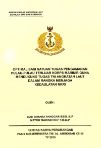 Optimalisasi Satuan Tugas Pengamanan Pulau-Pulau Terluar KORPS Marinir Guna Mendukung Tugas TNI Angkatan Laut Dalam Rangka Menjaga Kedaulatan NKRI