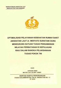 Optimalisasi Pelayanan Kesehatan Rumah Sakit Angkutan Laut Dr. Midyato Suratani Guna Mendukung Satuan Tugas Pengamanan Wilayah Perbatasan Di Wilayah Kepulauan Riau Dalam Rangka Pelaksanaan Tugas Pokok TNI